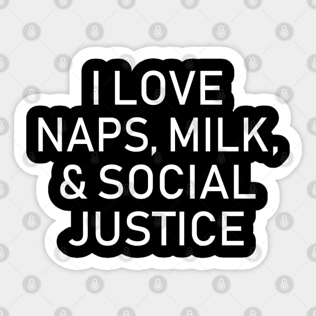 I Love Naps Milk & Social Justice Sticker by LotusTee